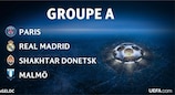 Le Groupe A est composé du Paris Saint-Germain, du Real Madrid, du Shakhtar Donetsk et de Malmö
